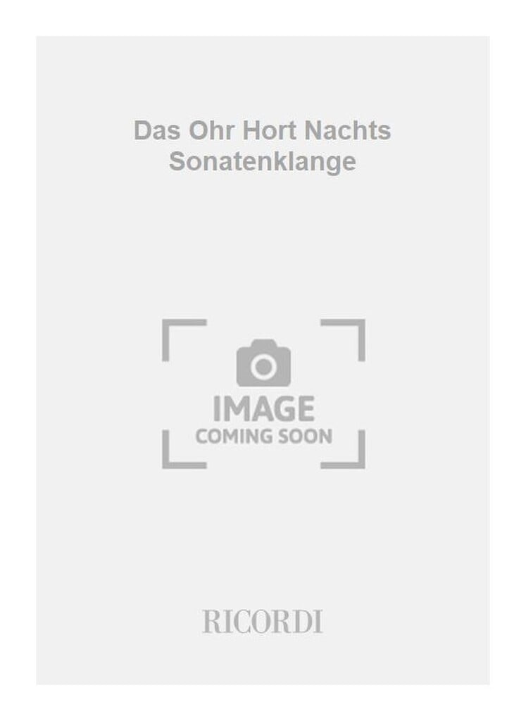 Das Ohr Hort Nachts Sonatenklange